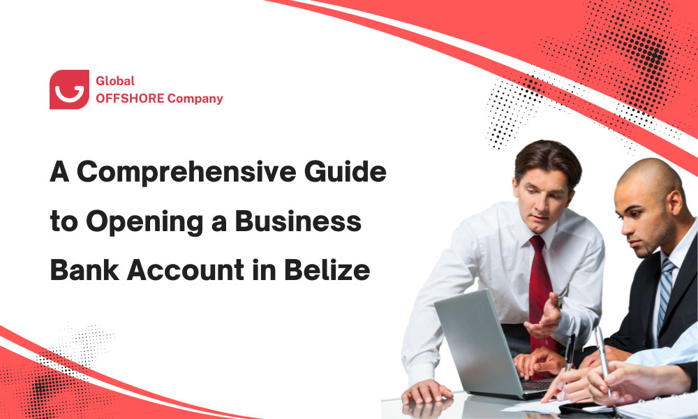 A Comprehensive Guide to Opening a Business Bank Account in Belize