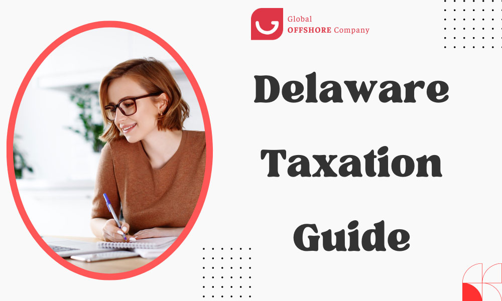 In-Depth Guide to U.S. Taxation of Delaware Companies for Foreign Owners