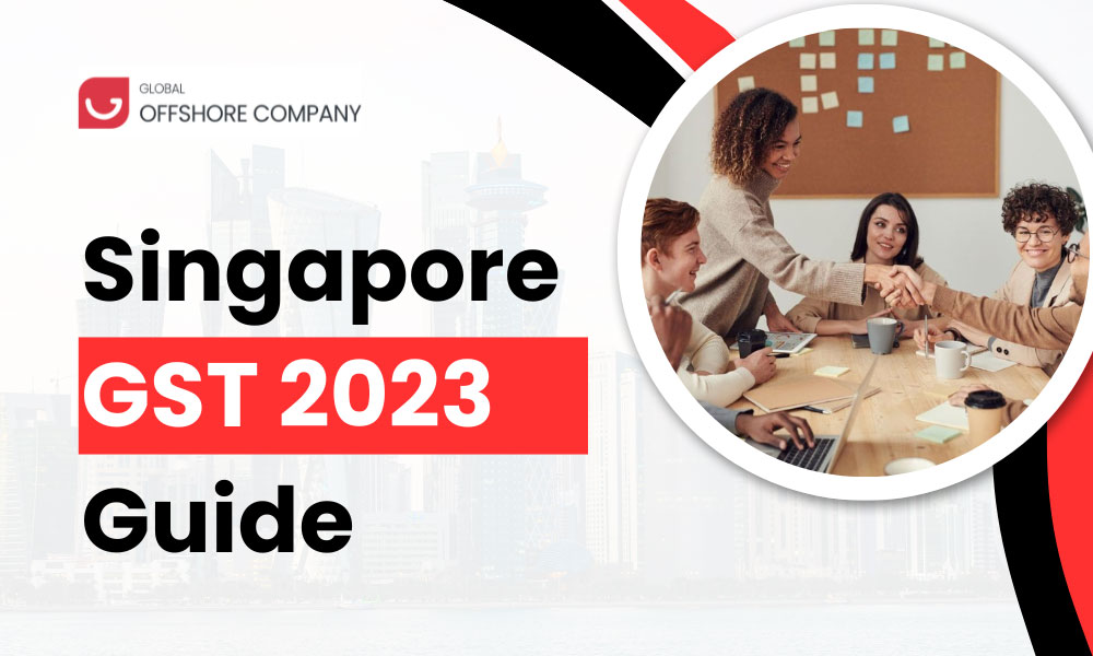 Unlocking the Essentials of Goods and Services Tax (GST) in Singapore: A 2023 Guide for Businesses